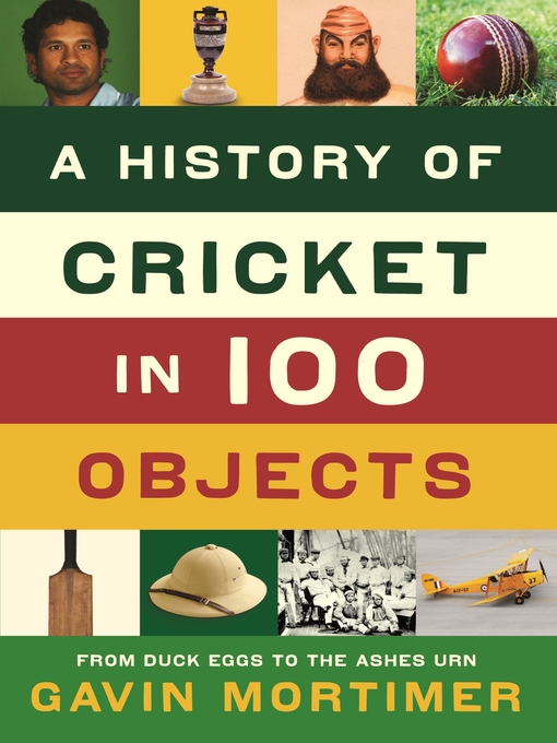 Title details for A History of Cricket in 100 Objects by Gavin Mortimer - Available